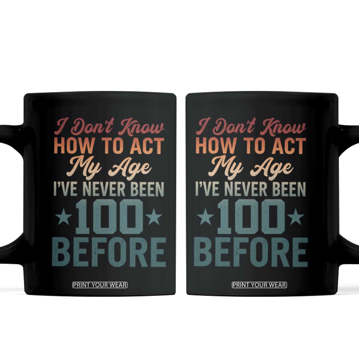 100th Birthday Coffee Mug I Don't Know How To Act My Age I've Never Been 100 Before
