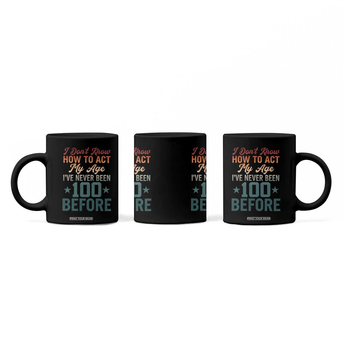 100th Birthday Coffee Mug I Don't Know How To Act My Age I've Never Been 100 Before