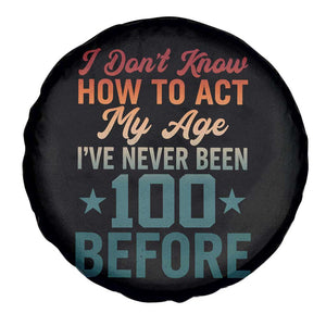 100th Birthday Spare Tire Cover I Don't Know How To Act My Age I've Never Been 100 Before