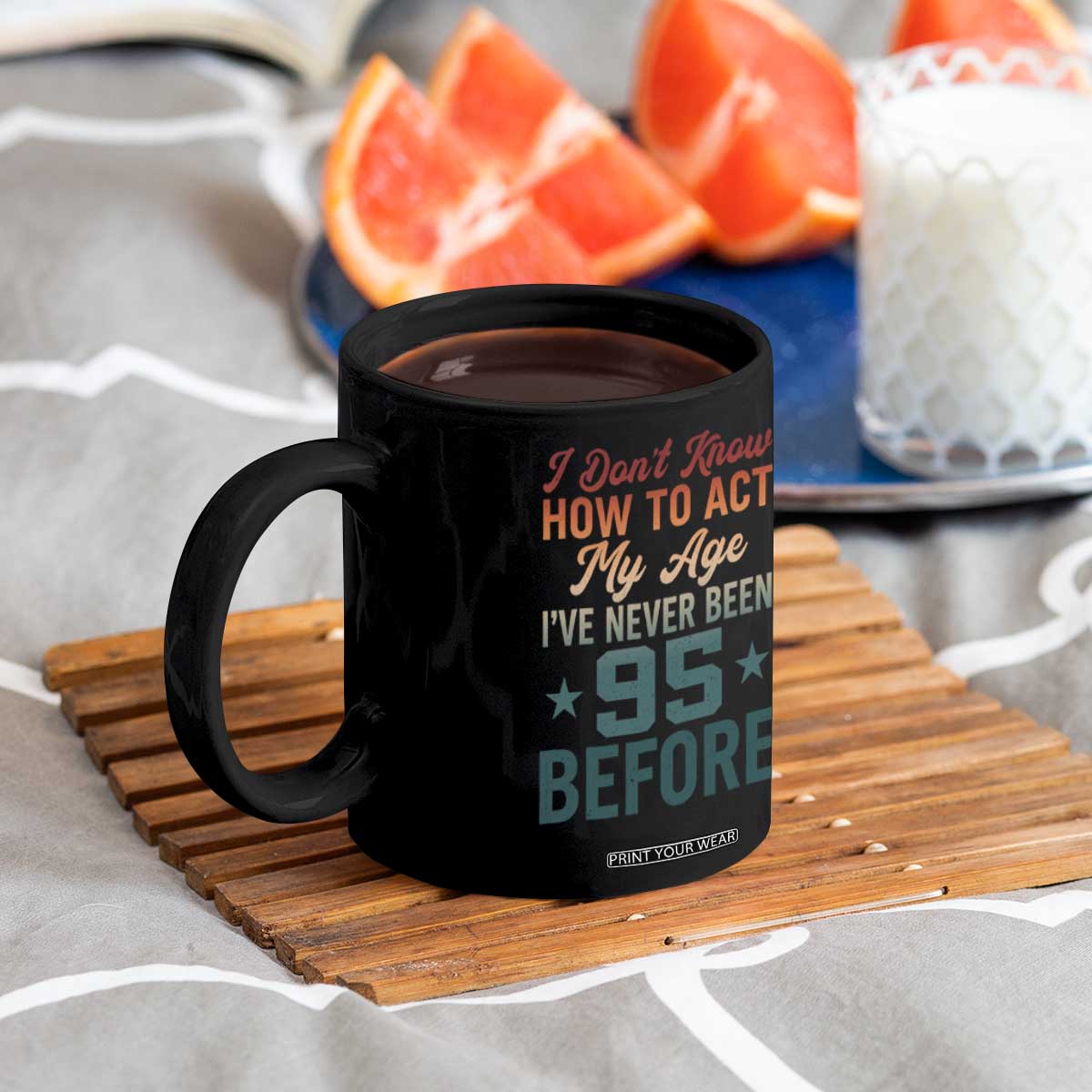 95th Birthday Coffee Mug I Don't Know How To Act My Age I've Never Been 95 Before