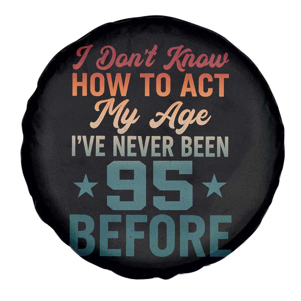 95th Birthday Spare Tire Cover I Don't Know How To Act My Age I've Never Been 95 Before