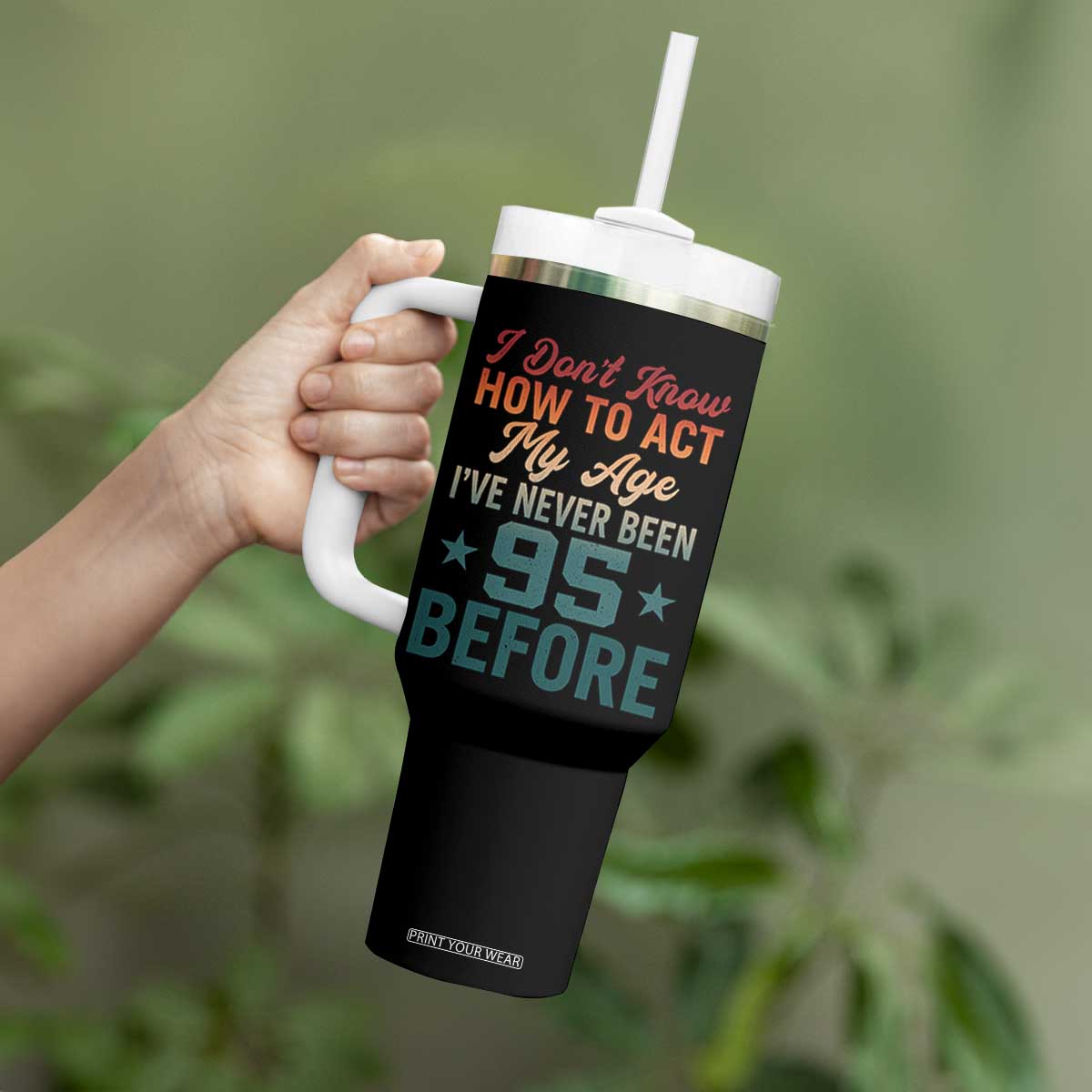 95th Birthday Tumbler With Handle I Don't Know How To Act My Age I've Never Been 95 Before
