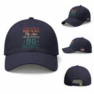 90th Birthday Baseball Cap I Don't Know How To Act My Age I've Never Been 90 Before