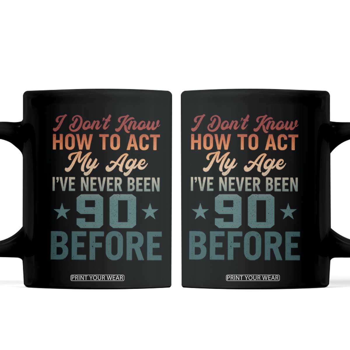 90th Birthday Coffee Mug I Don't Know How To Act My Age I've Never Been 90 Before
