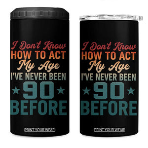 90th Birthday 4 in 1 Can Cooler Tumbler I Don't Know How To Act My Age I've Never Been 90 Before