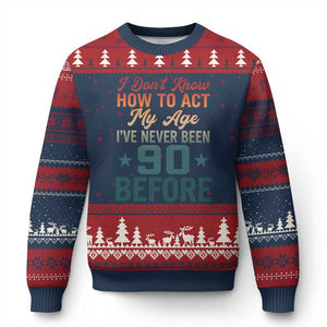 90th Birthday Ugly Christmas Sweater I Don't Know How To Act My Age I've Never Been 90 Before