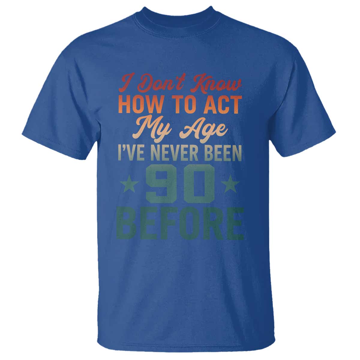 90th Birthday T Shirt I Don't Know How To Act My Age I've Never Been 90 Before