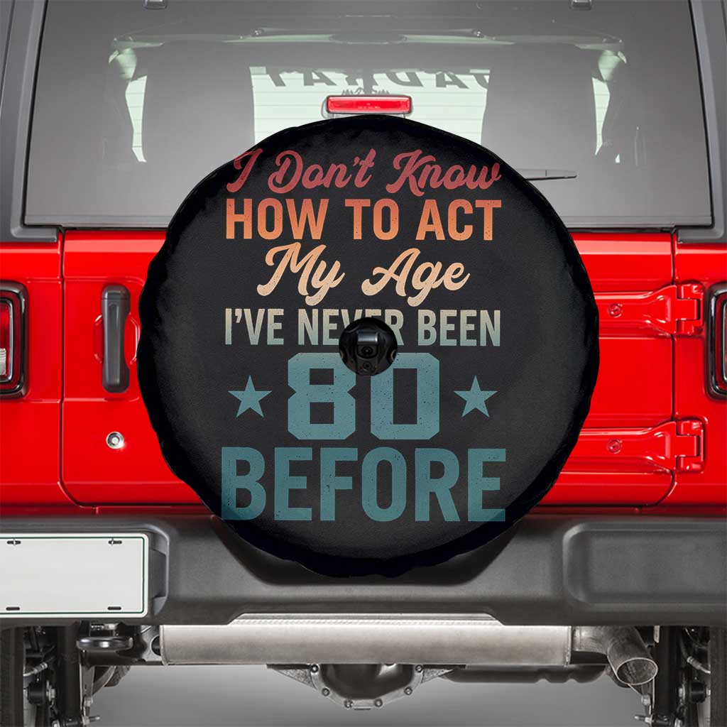 80th Birthday Spare Tire Cover I Don't Know How To Act My Age I've Never Been 80 Before