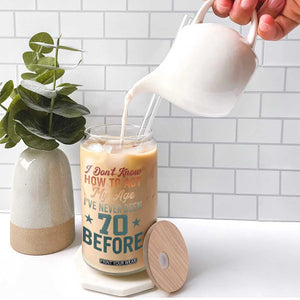 70th Birthday Glass Can I Don't Know How To Act My Age I've Never Been 70 Before
