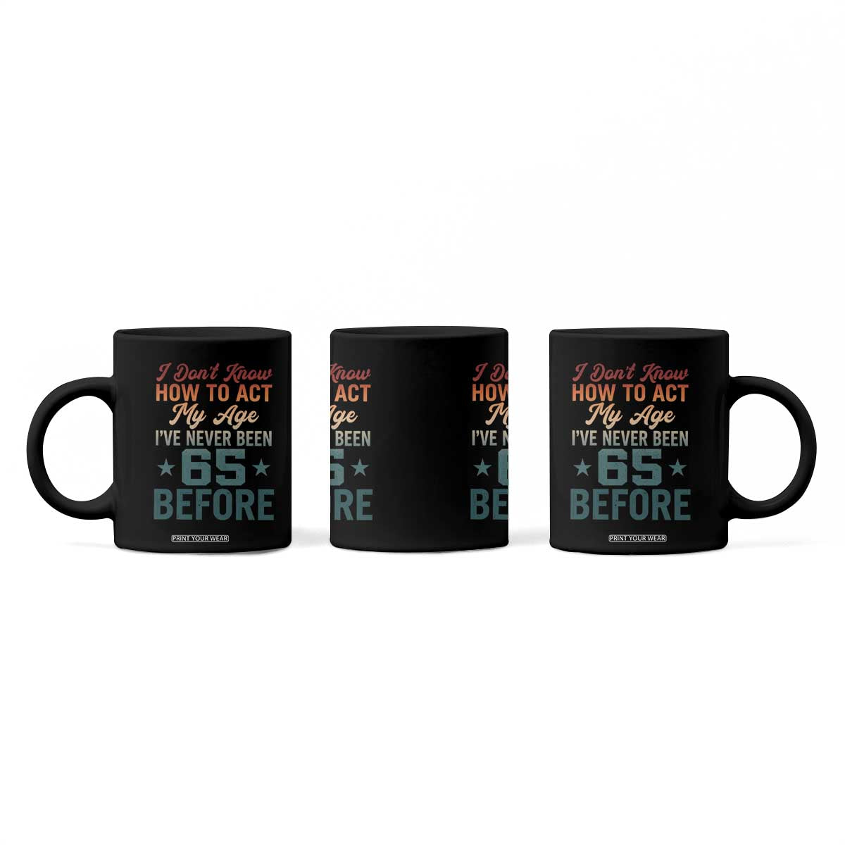 65th Birthday Coffee Mug I Don't Know How To Act My Age I've Never Been 65 Before
