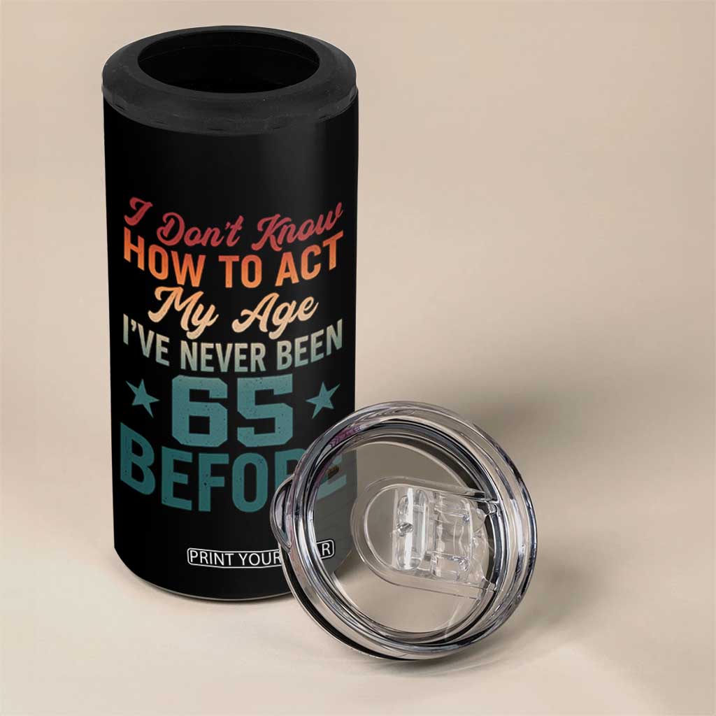 65th Birthday 4 in 1 Can Cooler Tumbler I Don't Know How To Act My Age I've Never Been 65 Before