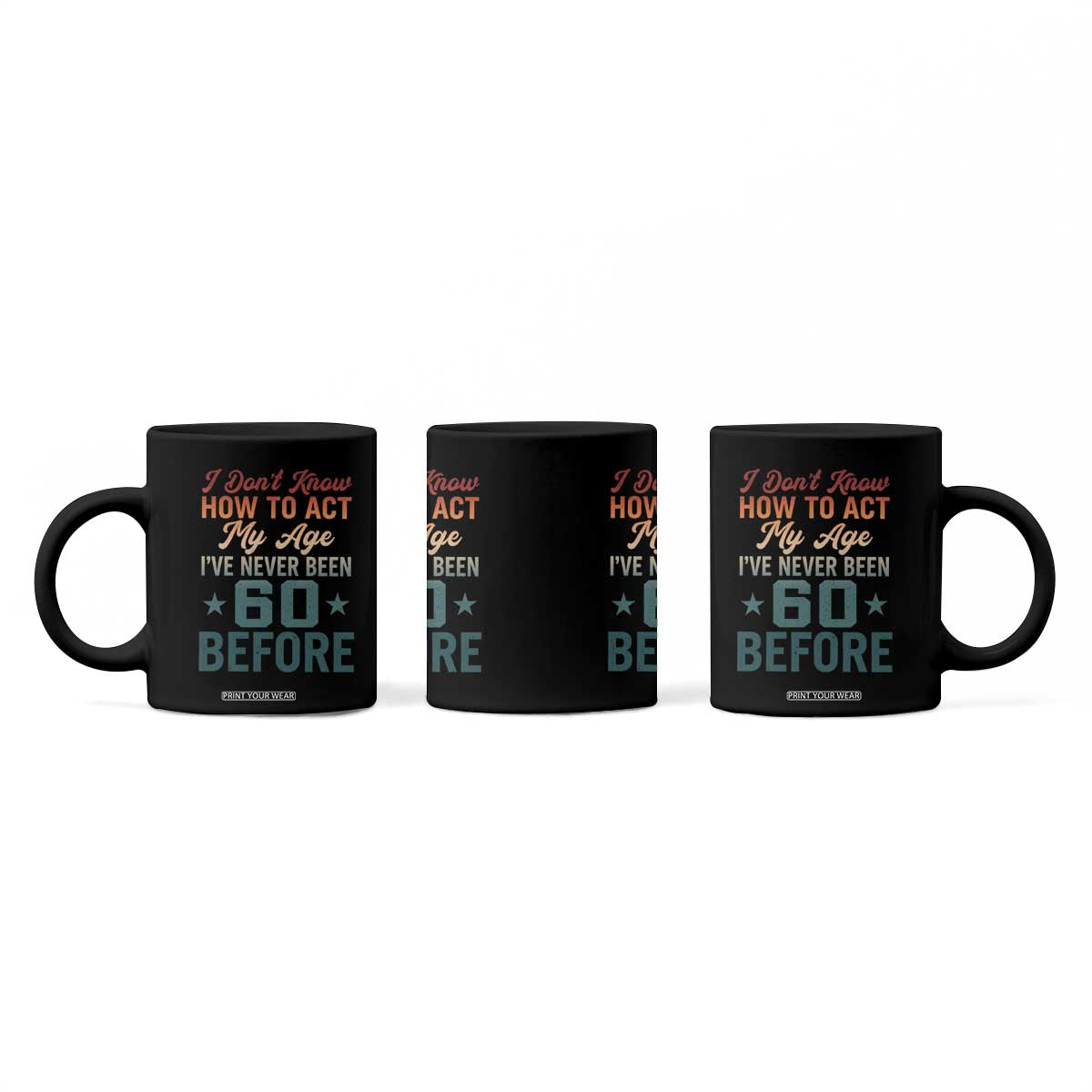 60th Birthday Coffee Mug I Don't Know How To Act My Age I've Never Been 60 Before