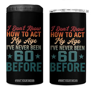 60th Birthday 4 in 1 Can Cooler Tumbler I Don't Know How To Act My Age I've Never Been 60 Before