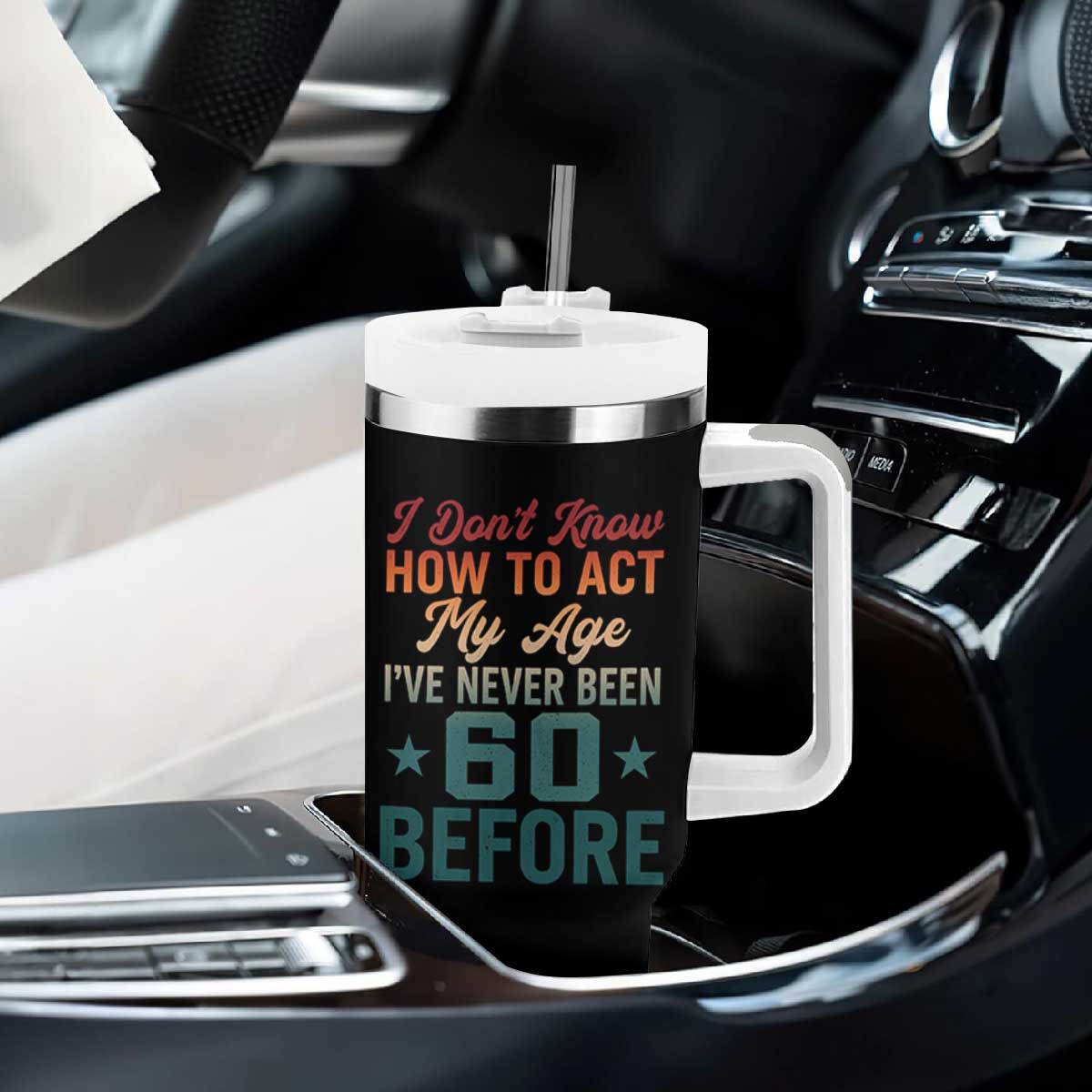 60th Birthday Tumbler With Handle I Don't Know How To Act My Age I've Never Been 60 Before
