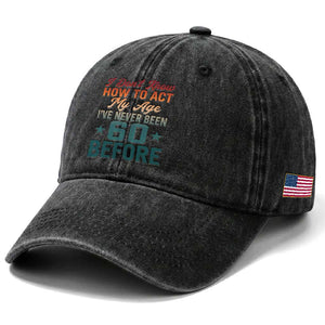 60th Birthday Washed Cotton Baseball Cap I Don't Know How To Act My Age I've Never Been 60 Before