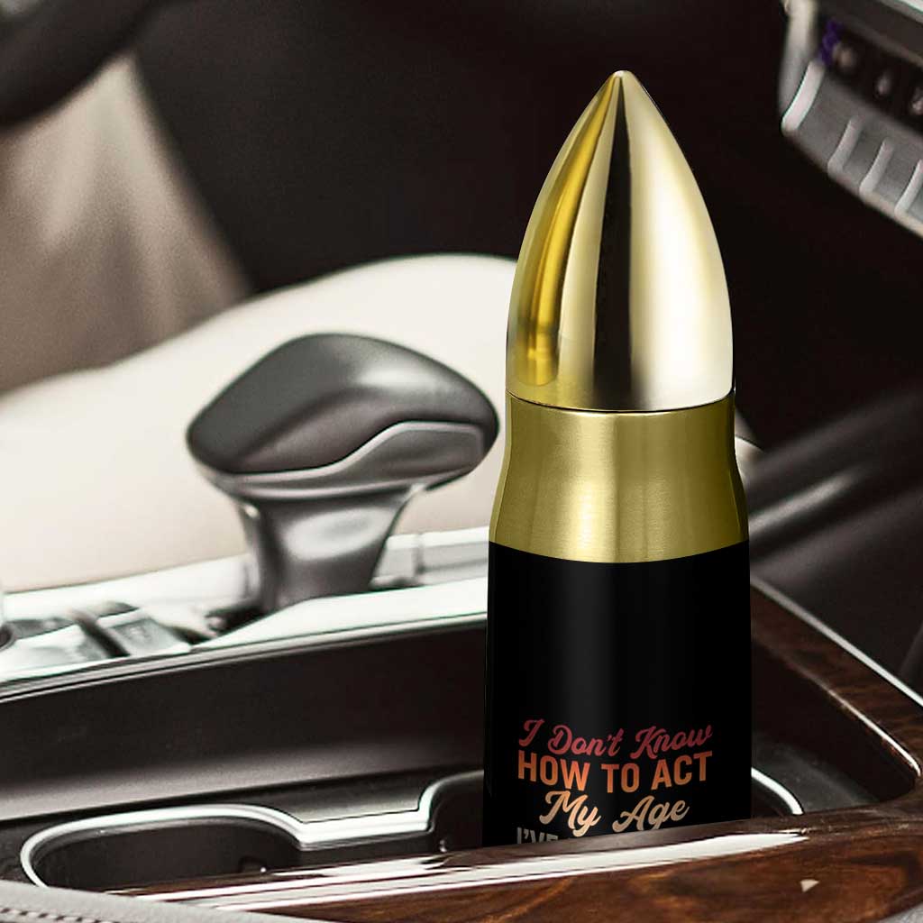 45th Birthday Bullet Tumbler I Don't Know How To Act My Age I've Never Been 45 Before