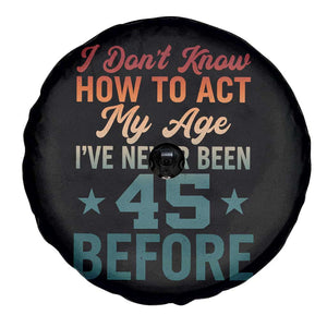 45th Birthday Spare Tire Cover I Don't Know How To Act My Age I've Never Been 45 Before