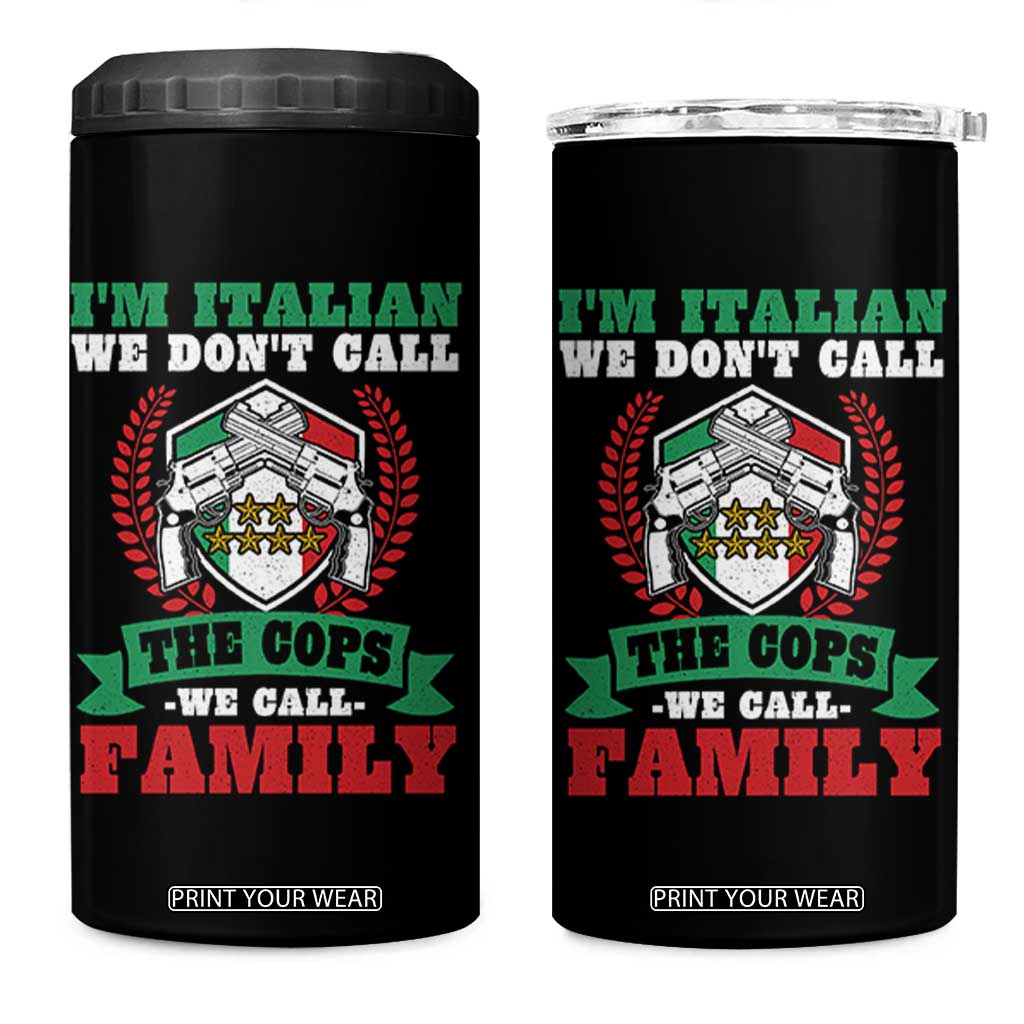 Funny I'm Italian We Don't Call The Cops We Call Family 4 in 1 Can Cooler Tumbler Sicilian Mafia TS11 One Size: 16 oz Black Print Your Wear