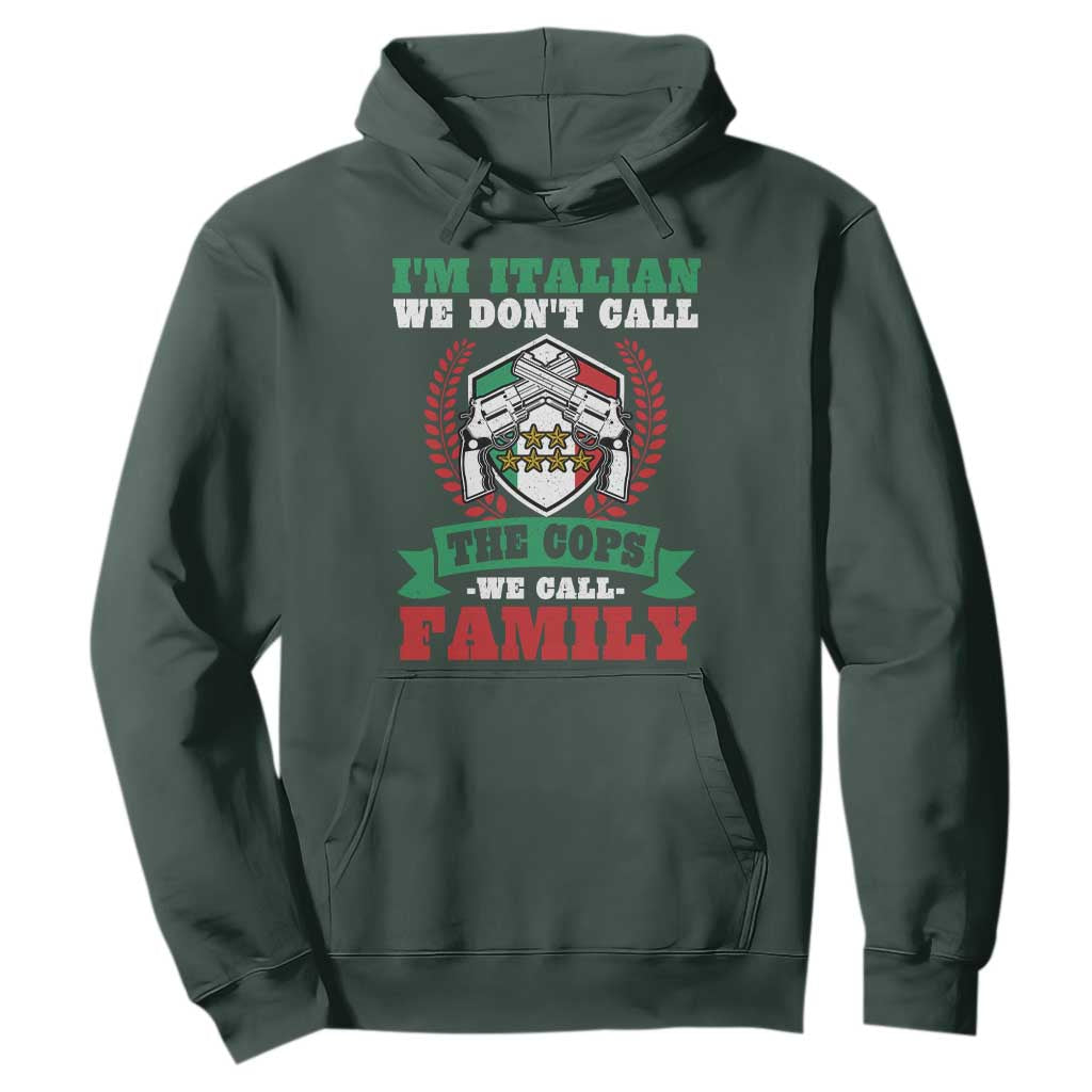 Funny I'm Italian We Don't Call The Cops We Call Family Hoodie Sicilian Mafia TS11 Dark Forest Green Print Your Wear