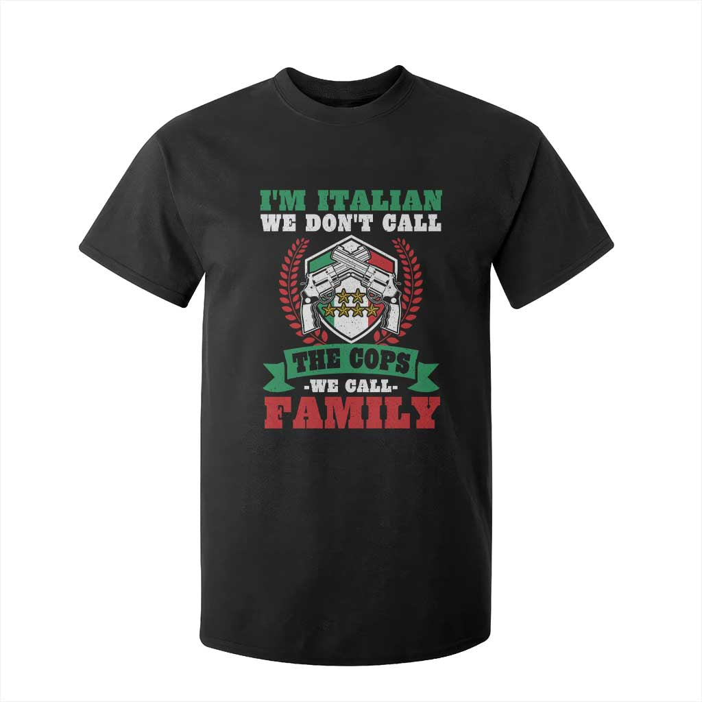 Funny I'm Italian We Don't Call The Cops We Call Family T Shirt For Kid Sicilian Mafia TS11 Black Print Your Wear