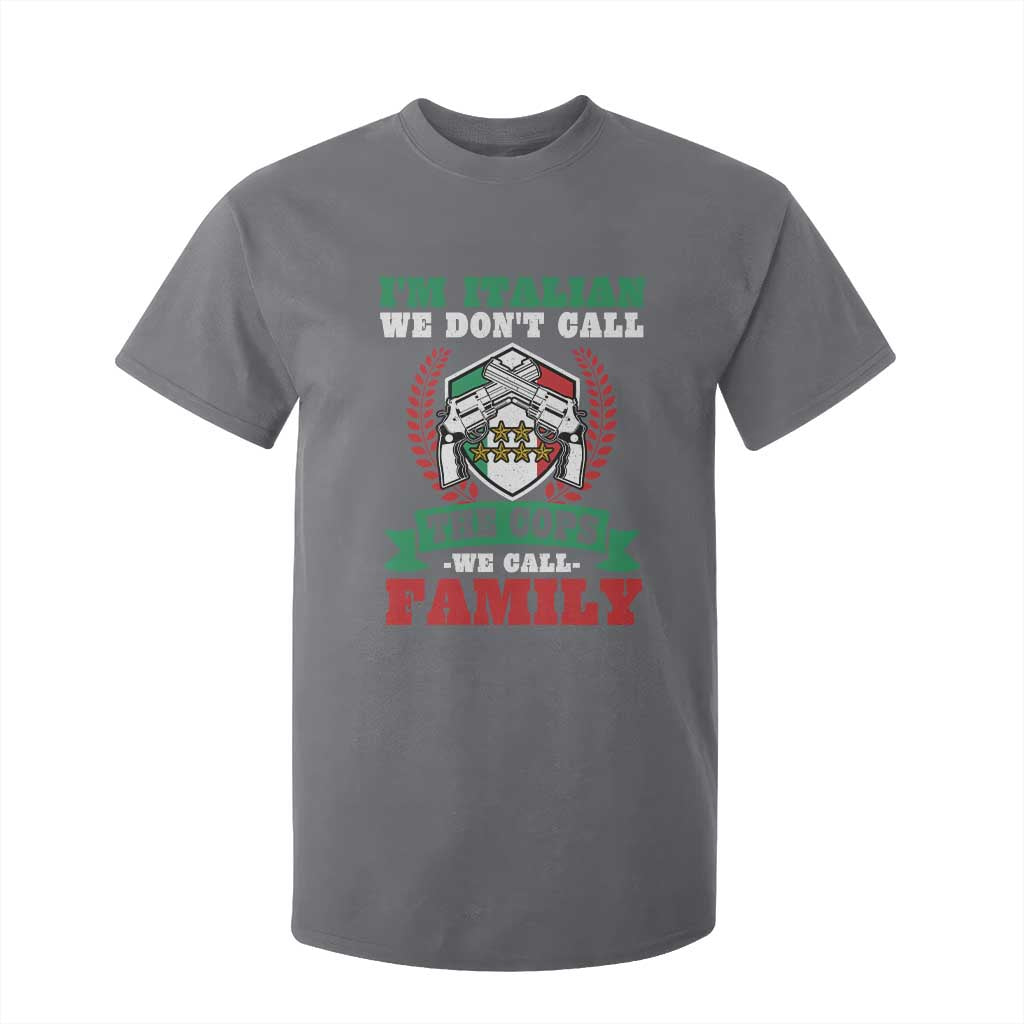 Funny I'm Italian We Don't Call The Cops We Call Family T Shirt For Kid Sicilian Mafia TS11 Charcoal Print Your Wear