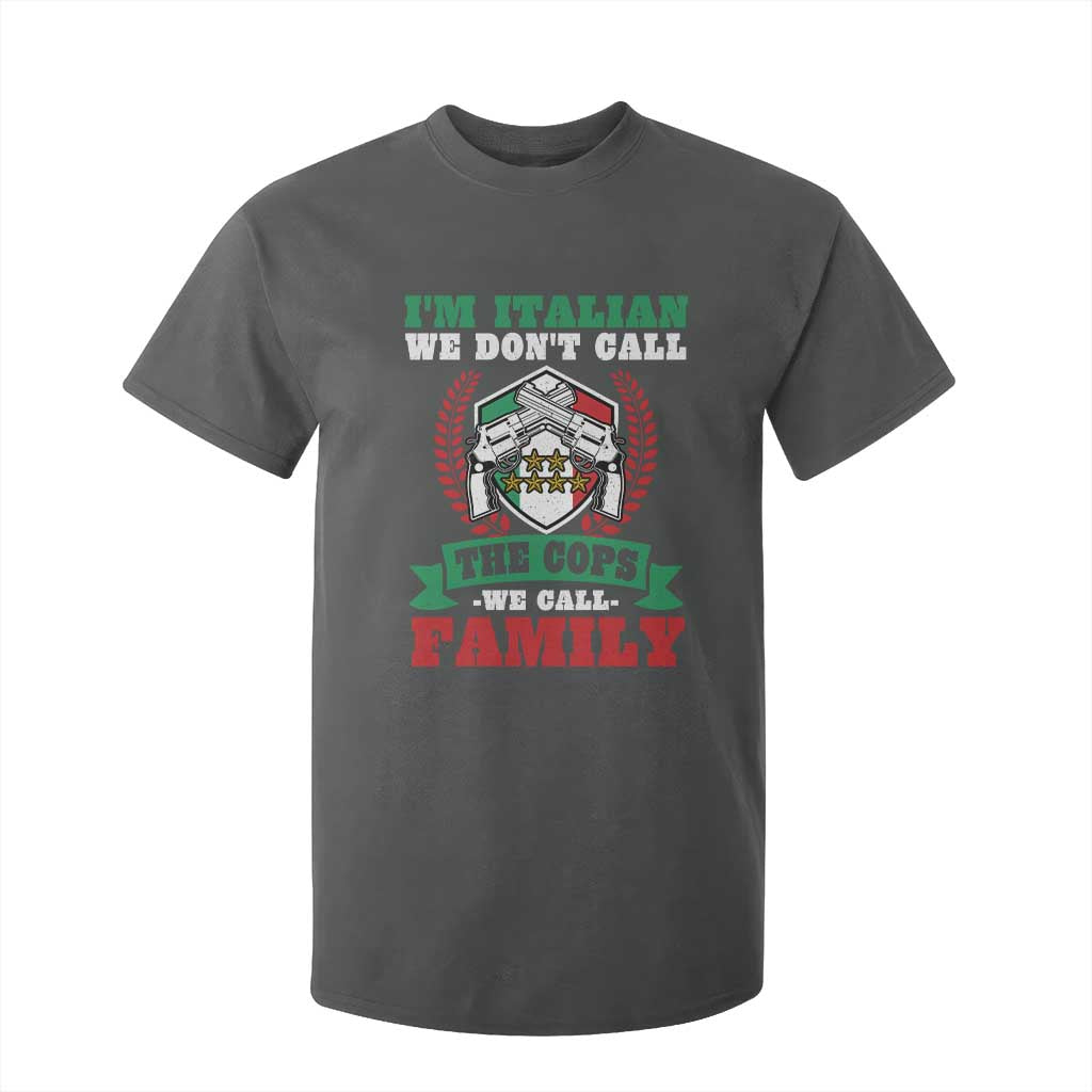 Funny I'm Italian We Don't Call The Cops We Call Family T Shirt For Kid Sicilian Mafia TS11 Dark Heather Print Your Wear