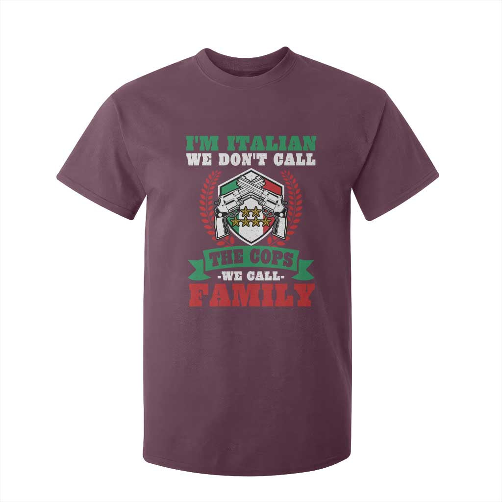 Funny I'm Italian We Don't Call The Cops We Call Family T Shirt For Kid Sicilian Mafia TS11 Maroon Print Your Wear