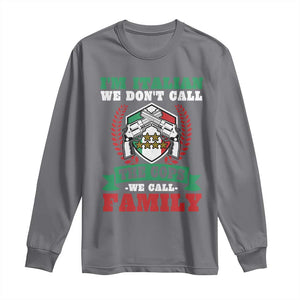 Funny I'm Italian We Don't Call The Cops We Call Family Long Sleeve Shirt Sicilian Mafia TS11 Charcoal Print Your Wear