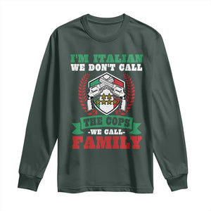 Funny I'm Italian We Don't Call The Cops We Call Family Long Sleeve Shirt Sicilian Mafia TS11 Dark Forest Green Print Your Wear
