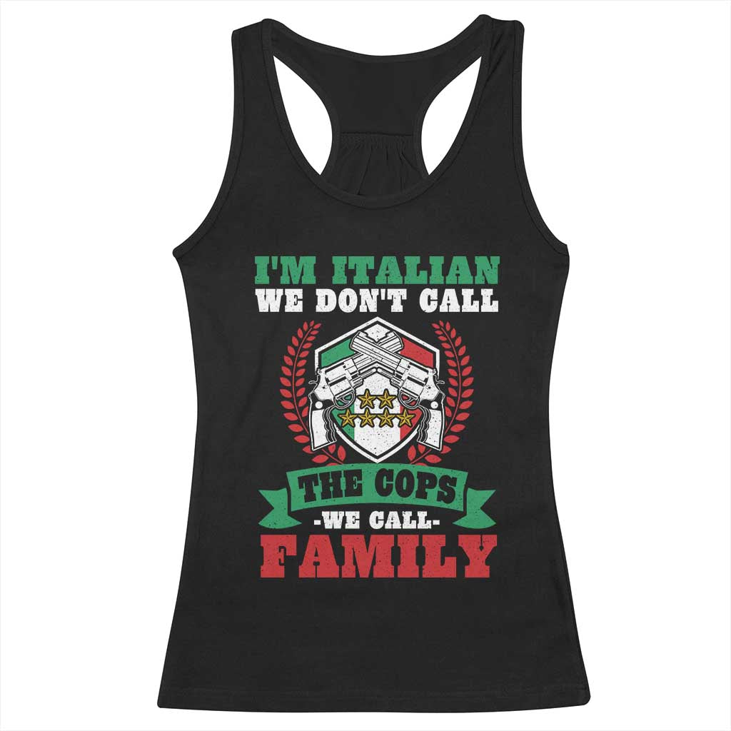 Funny I'm Italian We Don't Call The Cops We Call Family Racerback Tank Top Sicilian Mafia TS11 Black Print Your Wear
