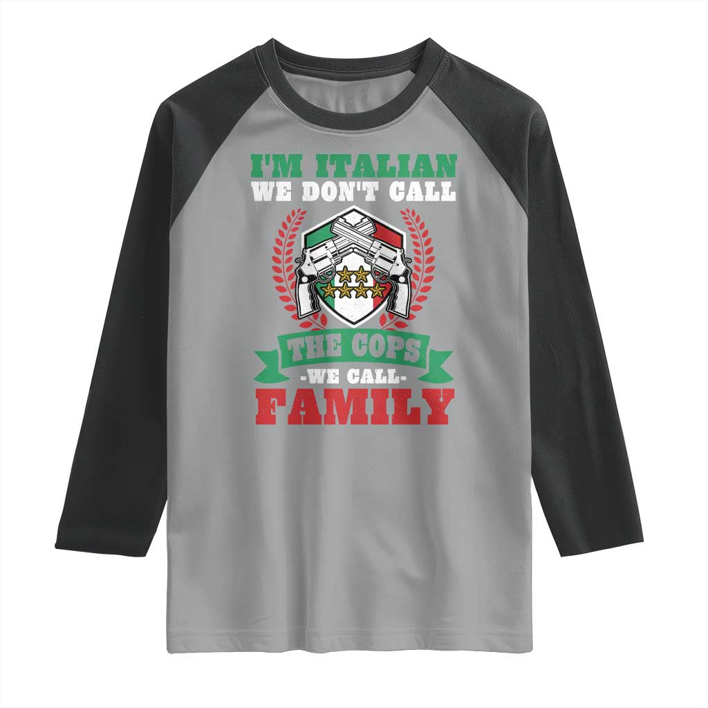 Funny I'm Italian We Don't Call The Cops We Call Family Raglan Shirt Sicilian Mafia TS11 Sport Gray Black Print Your Wear