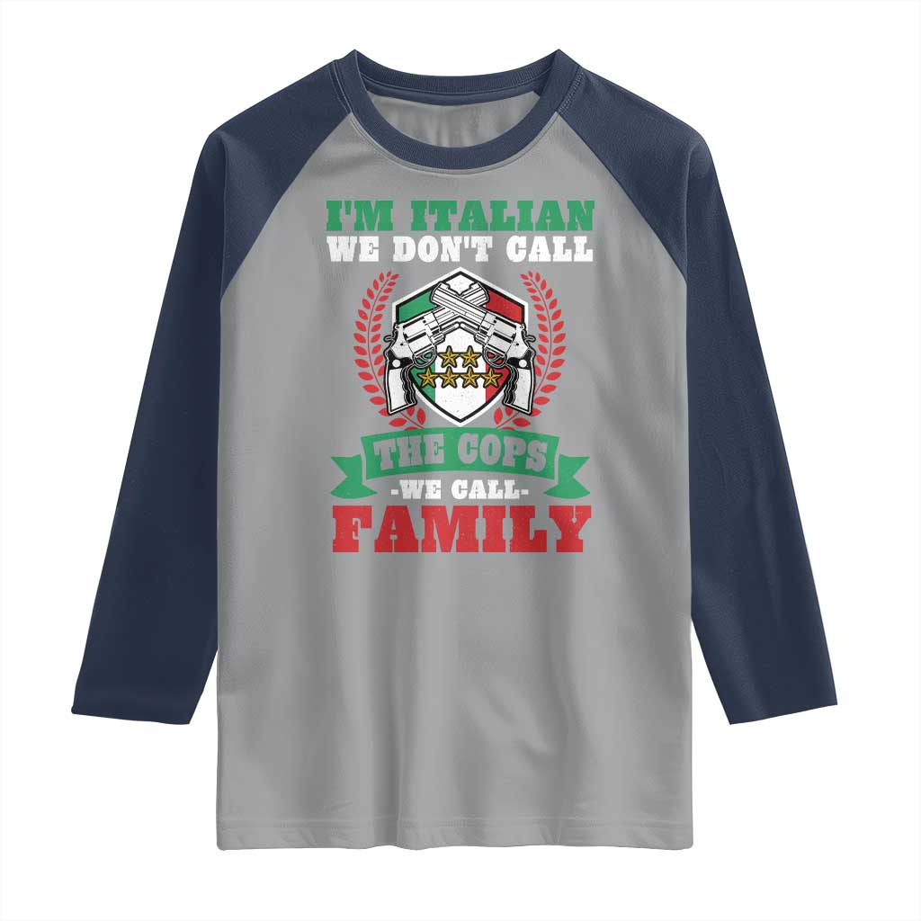Funny I'm Italian We Don't Call The Cops We Call Family Raglan Shirt Sicilian Mafia TS11 Sport Gray Navy Print Your Wear