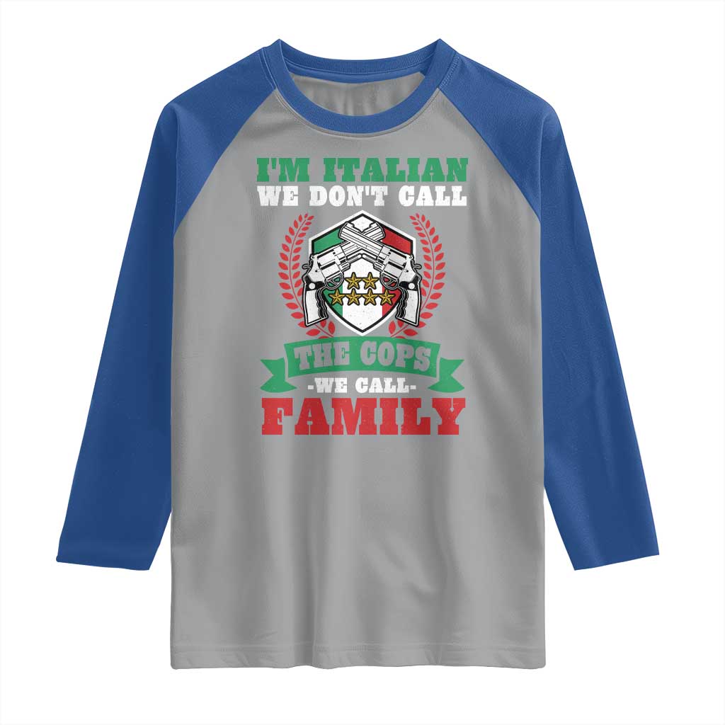 Funny I'm Italian We Don't Call The Cops We Call Family Raglan Shirt Sicilian Mafia TS11 Sport Gray Royal Print Your Wear