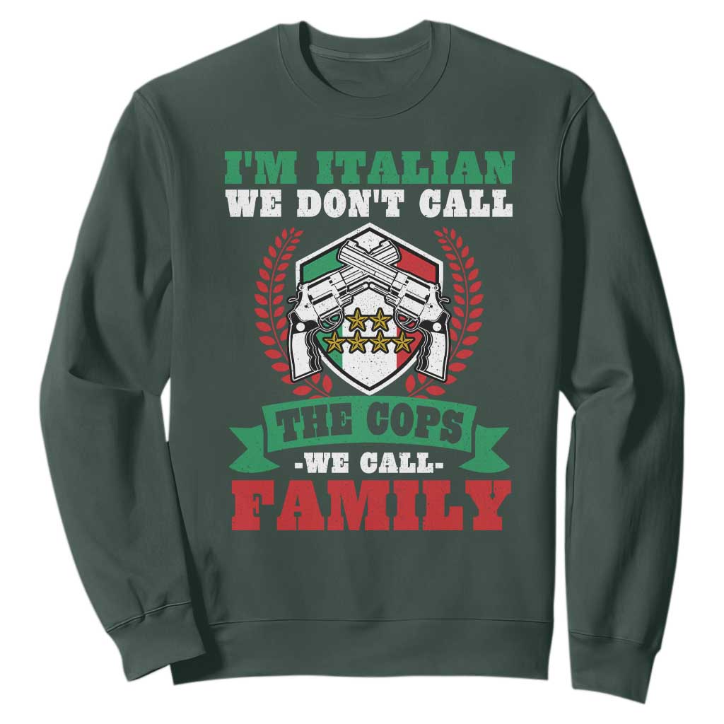 Funny I'm Italian We Don't Call The Cops We Call Family Sweatshirt Sicilian Mafia TS11 Dark Forest Green Print Your Wear
