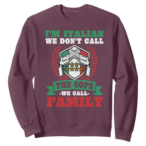 Funny I'm Italian We Don't Call The Cops We Call Family Sweatshirt Sicilian Mafia TS11 Maroon Print Your Wear