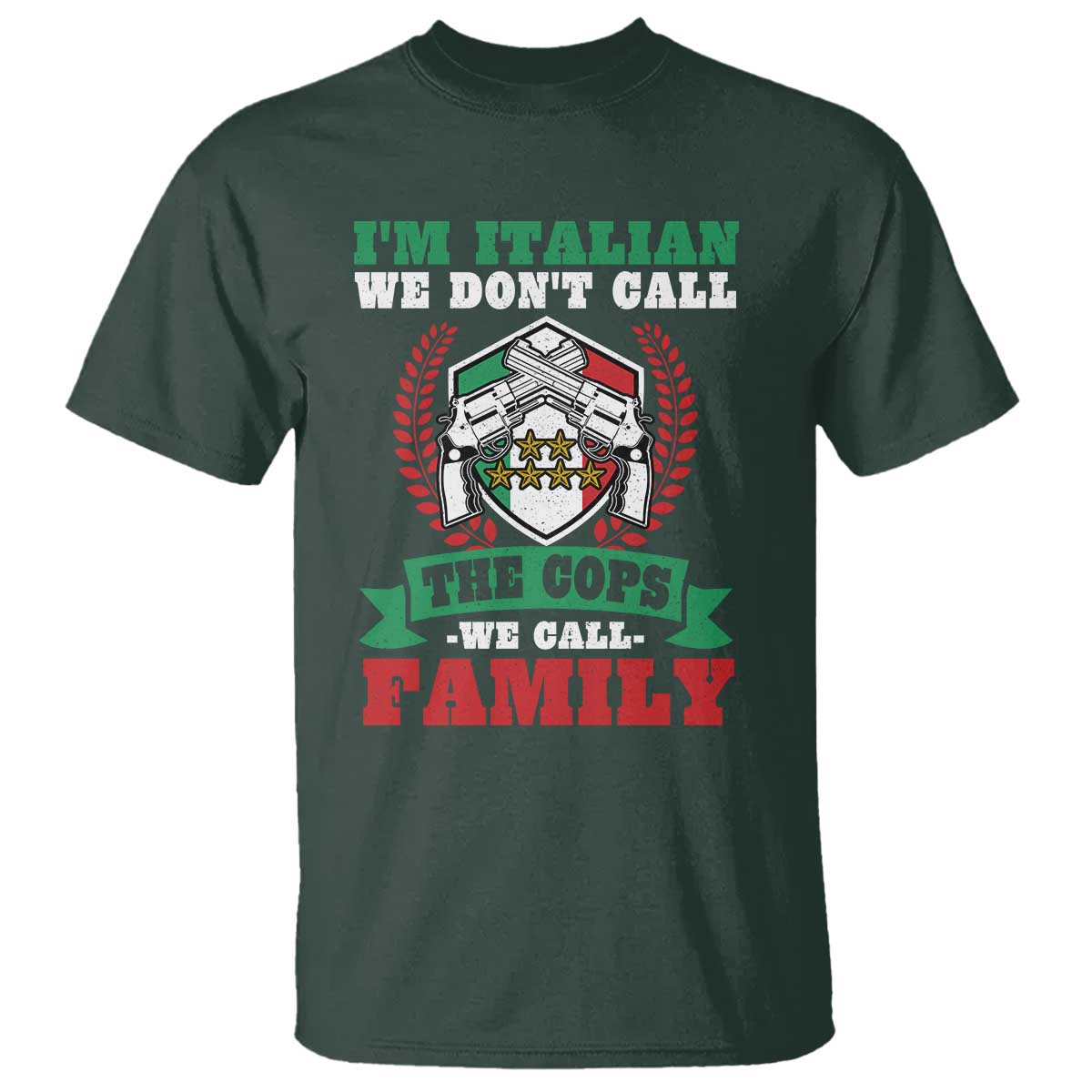Funny I'm Italian We Don't Call The Cops We Call Family T Shirt Sicilian Mafia TS11 Dark Forest Green Print Your Wear