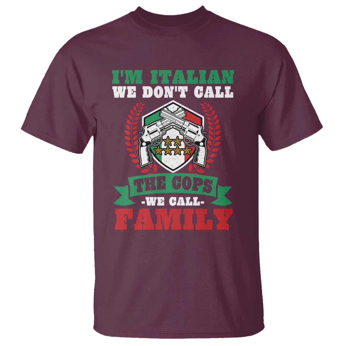 Funny I'm Italian We Don't Call The Cops We Call Family T Shirt Sicilian Mafia TS11 Maroon Print Your Wear