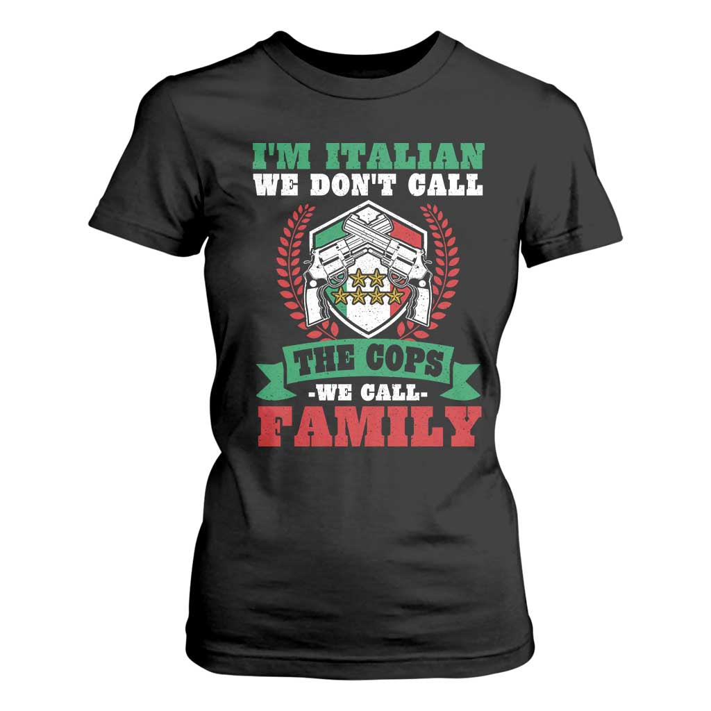 Funny I'm Italian We Don't Call The Cops We Call Family T Shirt For Women Sicilian Mafia TS11 Black Print Your Wear