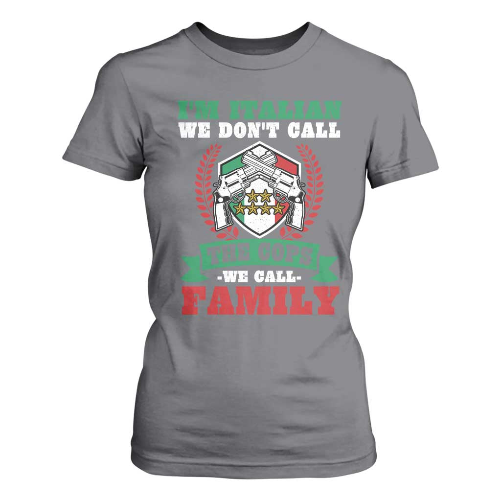 Funny I'm Italian We Don't Call The Cops We Call Family T Shirt For Women Sicilian Mafia TS11 Charcoal Print Your Wear