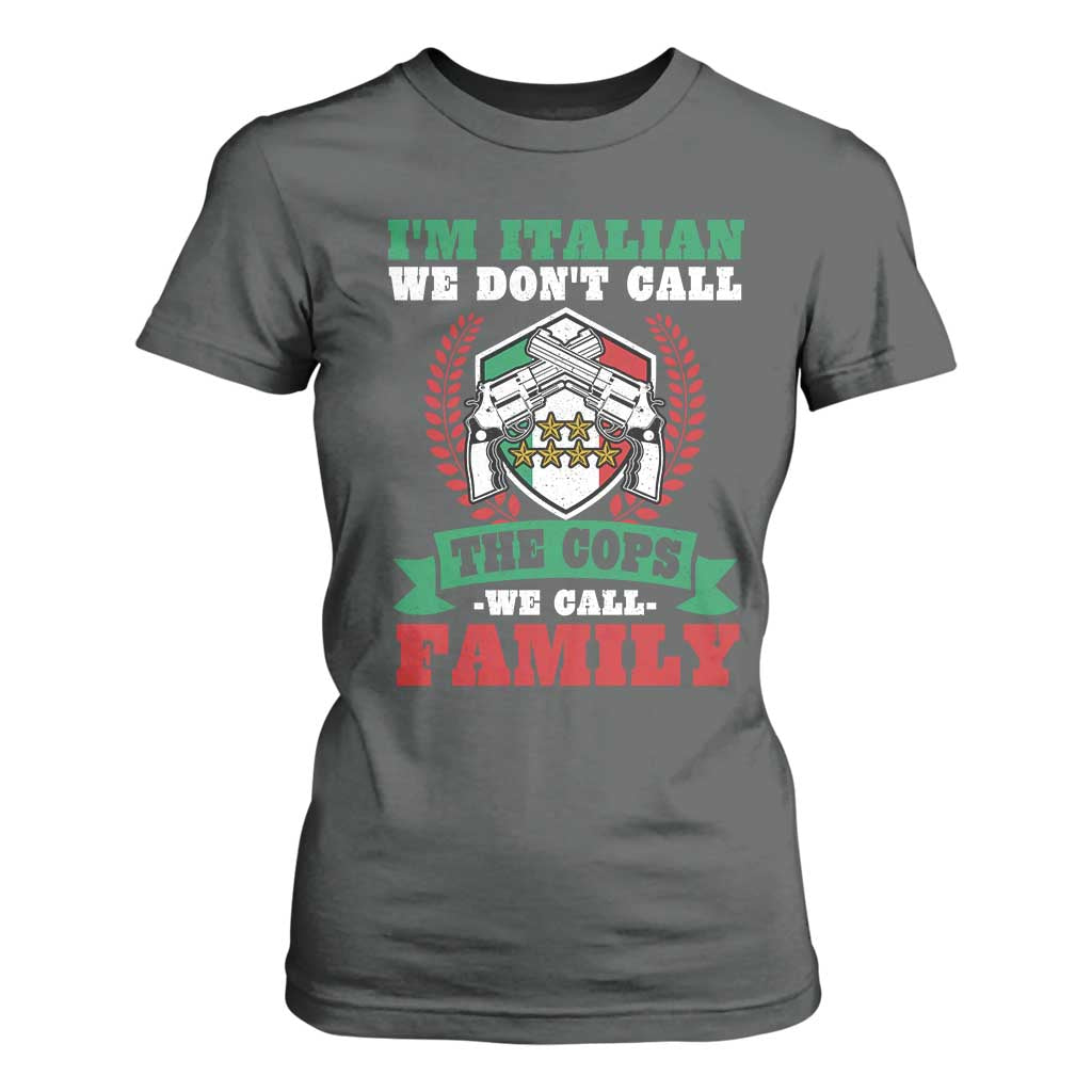 Funny I'm Italian We Don't Call The Cops We Call Family T Shirt For Women Sicilian Mafia TS11 Dark Heather Print Your Wear