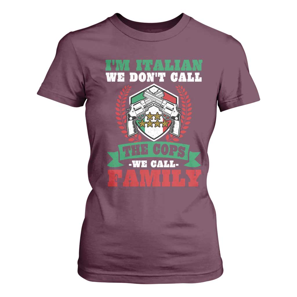 Funny I'm Italian We Don't Call The Cops We Call Family T Shirt For Women Sicilian Mafia TS11 Maroon Print Your Wear