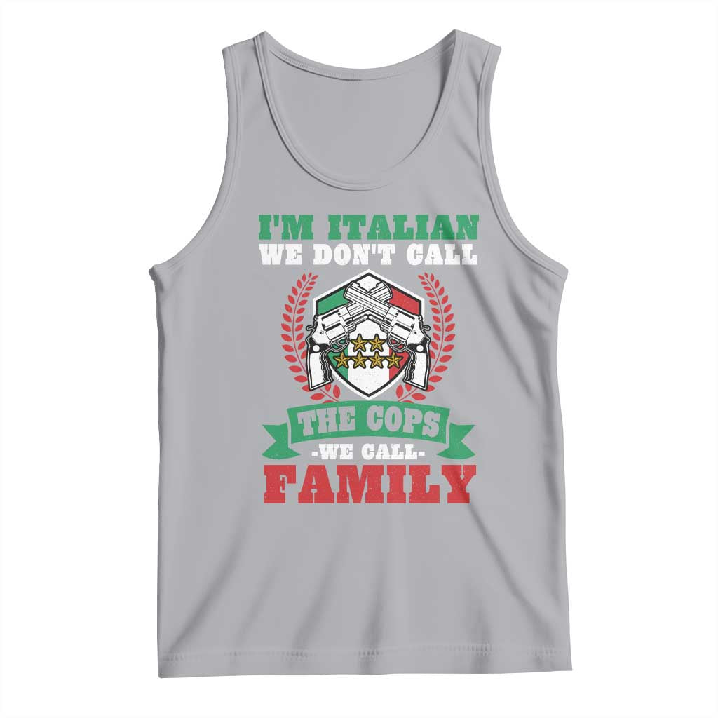 Funny I'm Italian We Don't Call The Cops We Call Family Tank Top Sicilian Mafia TS11 Athletic Heather Print Your Wear