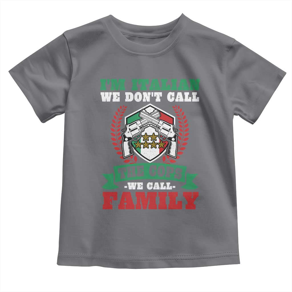 Funny I'm Italian We Don't Call The Cops We Call Family Toddler T Shirt Sicilian Mafia TS11 Charcoal Print Your Wear