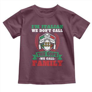 Funny I'm Italian We Don't Call The Cops We Call Family Toddler T Shirt Sicilian Mafia TS11 Maroon Print Your Wear
