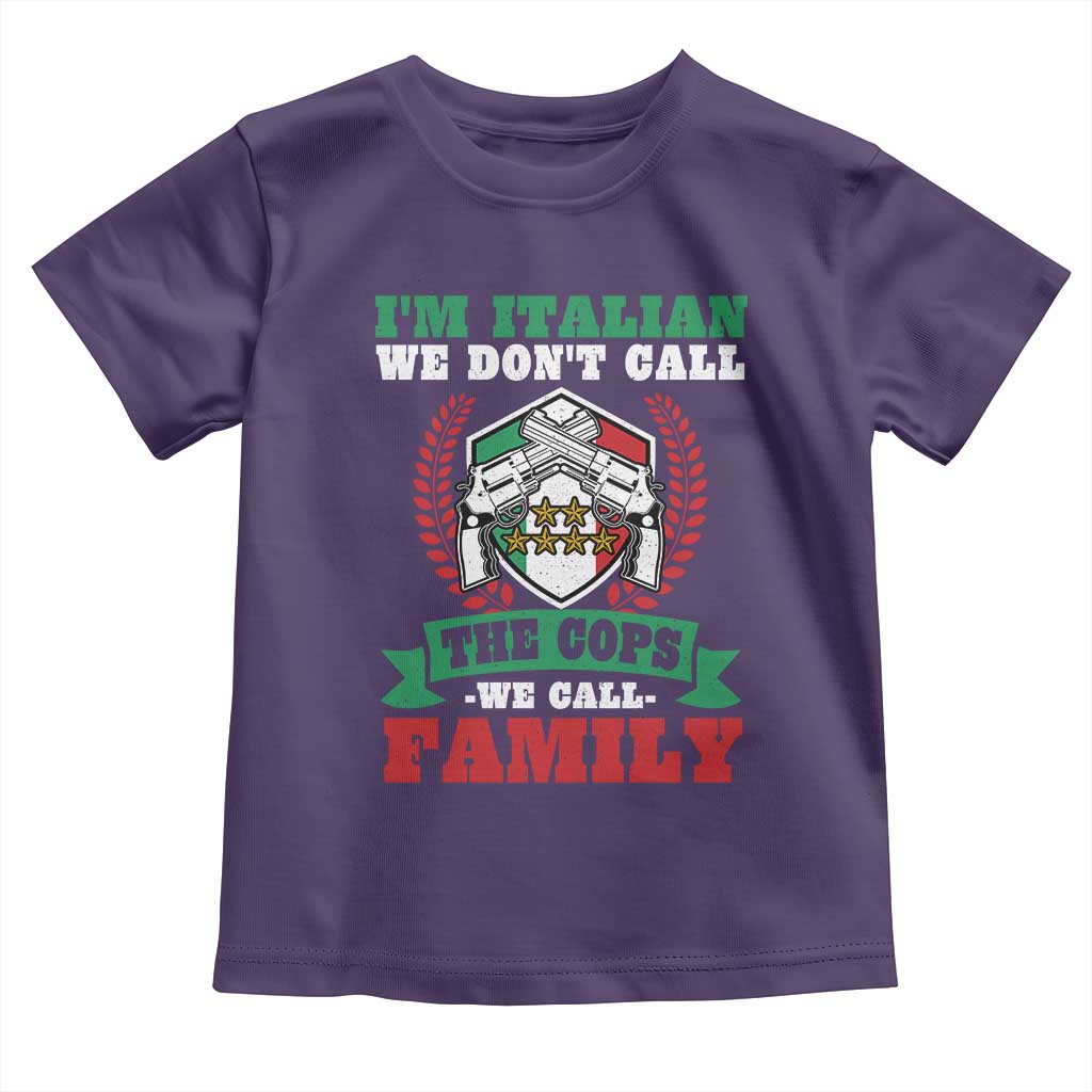 Funny I'm Italian We Don't Call The Cops We Call Family Toddler T Shirt Sicilian Mafia TS11 Purple Print Your Wear