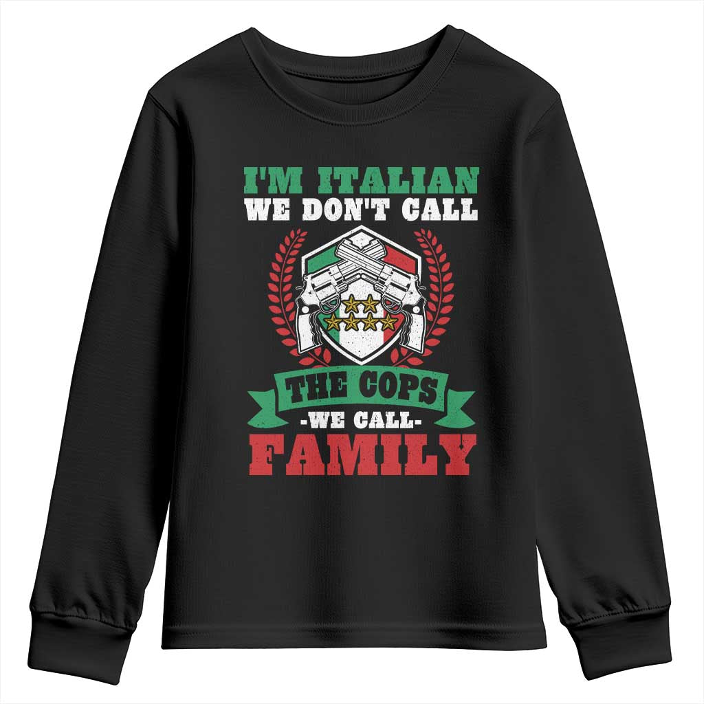Funny I'm Italian We Don't Call The Cops We Call Family Youth Sweatshirt Sicilian Mafia TS11 Black Print Your Wear