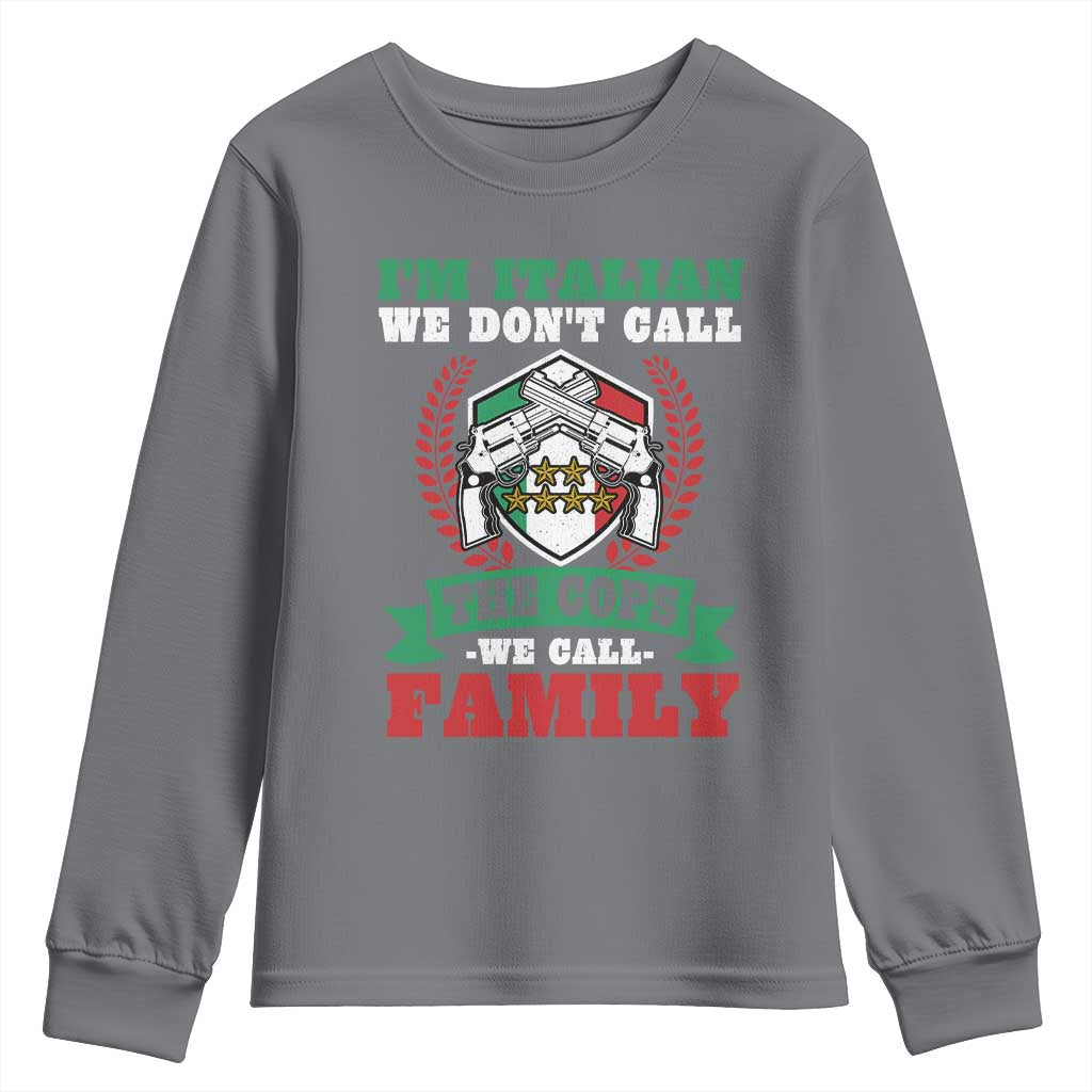 Funny I'm Italian We Don't Call The Cops We Call Family Youth Sweatshirt Sicilian Mafia TS11 Charcoal Print Your Wear