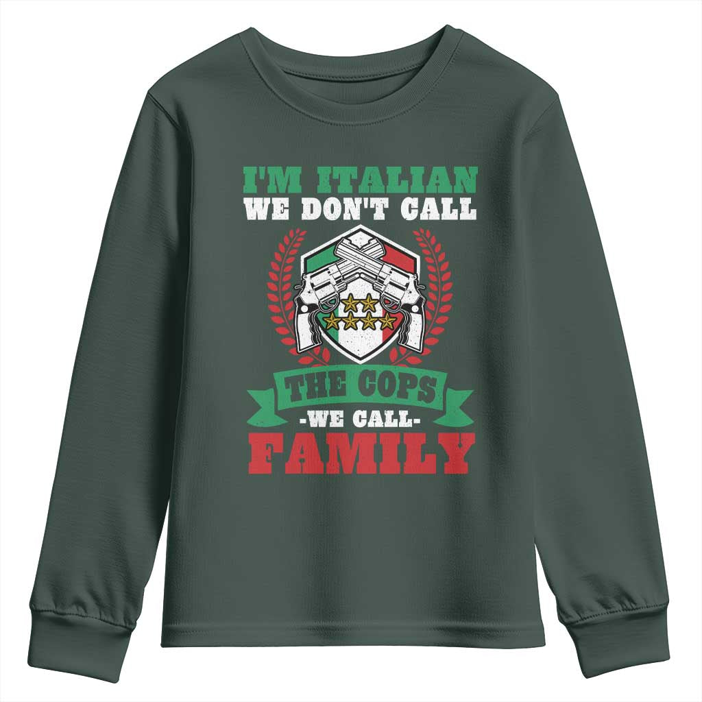 Funny I'm Italian We Don't Call The Cops We Call Family Youth Sweatshirt Sicilian Mafia TS11 Dark Forest Green Print Your Wear