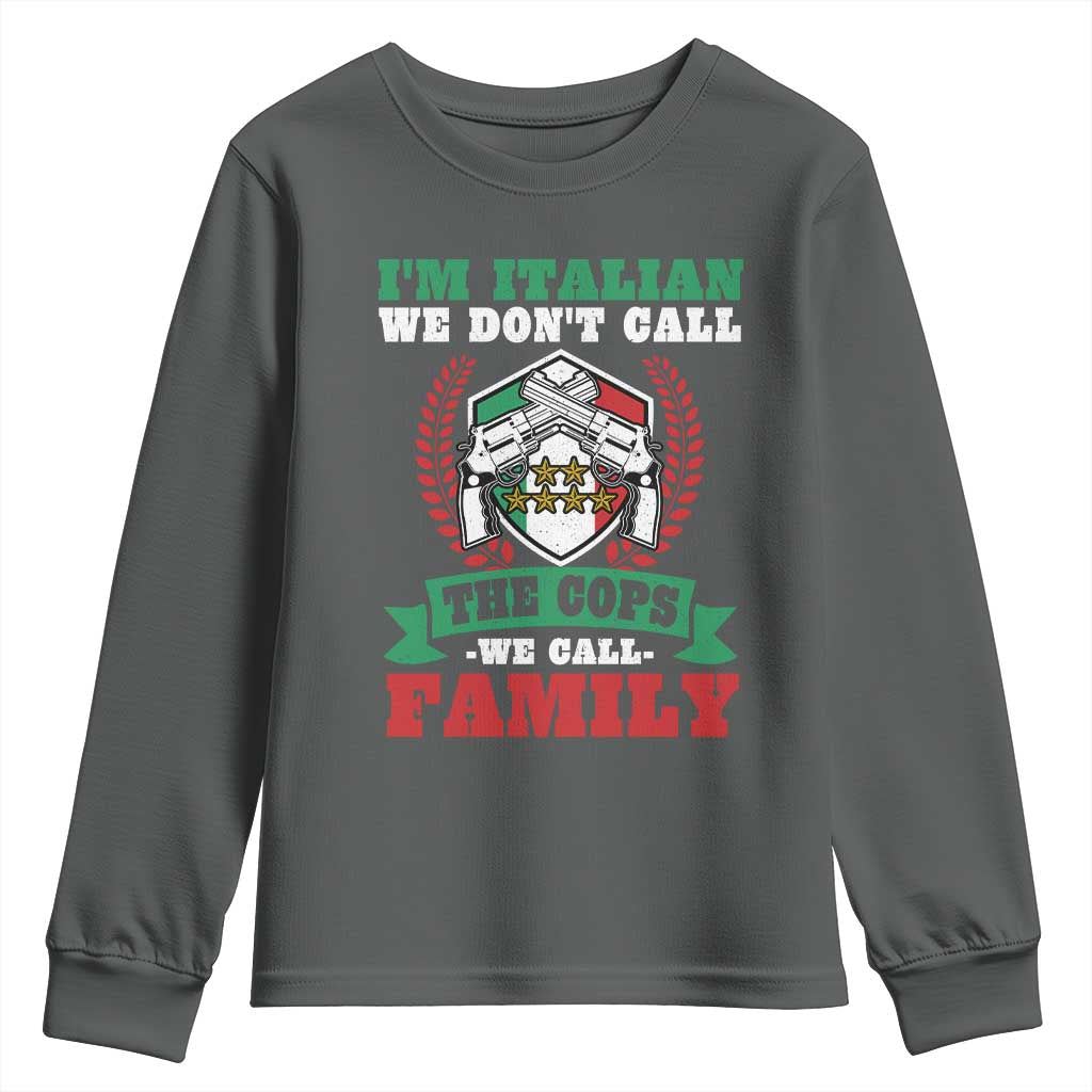 Funny I'm Italian We Don't Call The Cops We Call Family Youth Sweatshirt Sicilian Mafia TS11 Dark Heather Print Your Wear