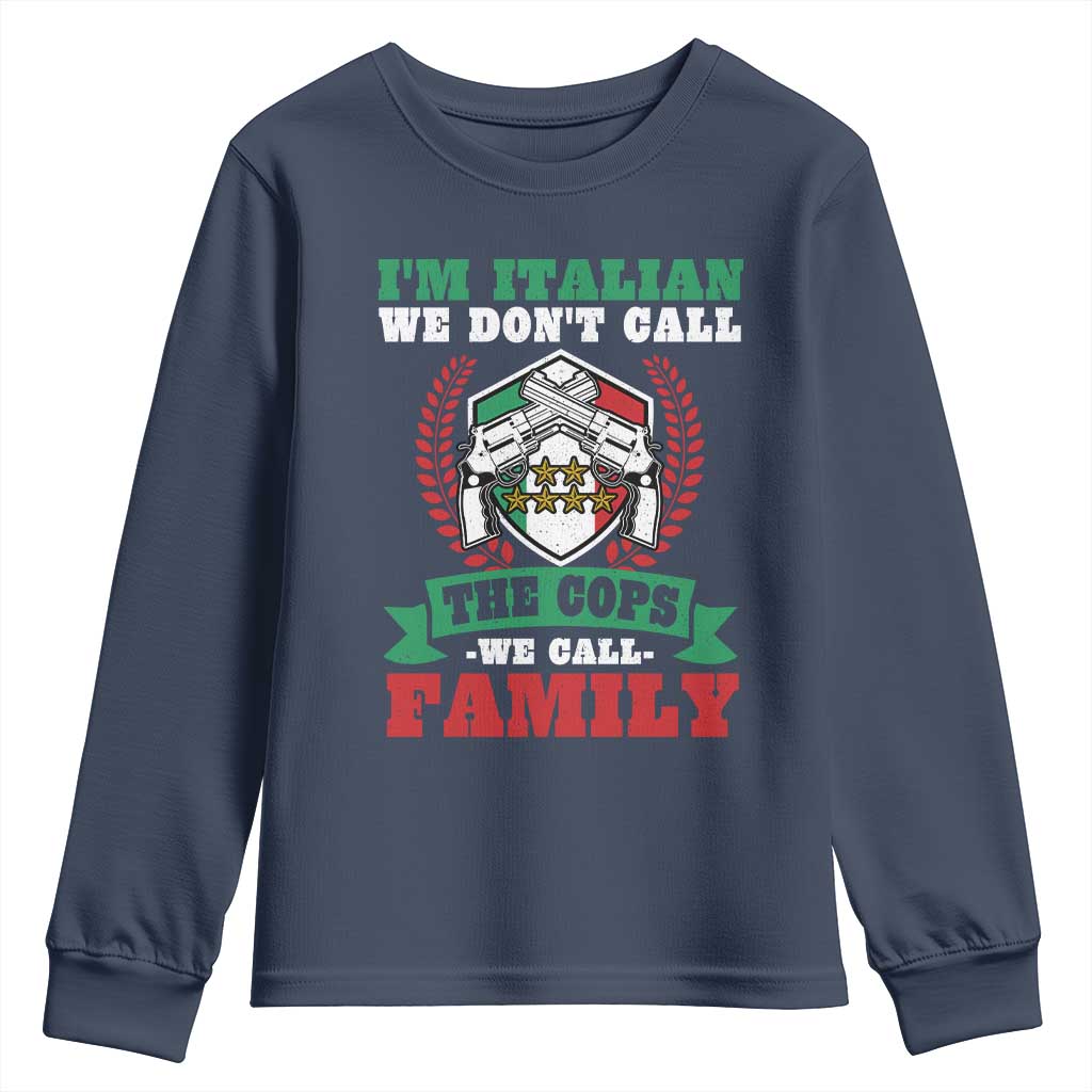 Funny I'm Italian We Don't Call The Cops We Call Family Youth Sweatshirt Sicilian Mafia TS11 Navy Print Your Wear